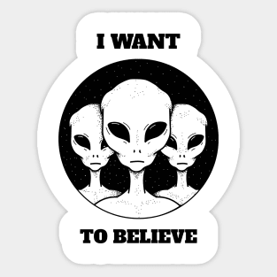 I want to Believe - Ufo, Alien design Sticker